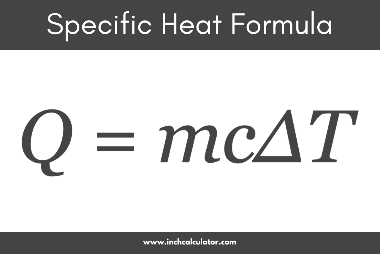 Specific heat formula where the energy required to heat a substance is equal to its mass times its specific heat capacity times the desired temperature change.